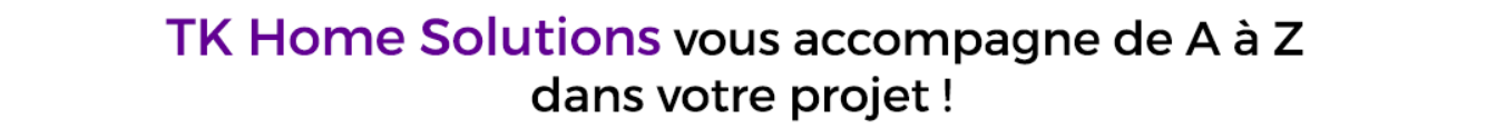TK Home Solutions vous accompagne de A à Z dans votre projet